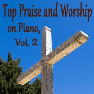 Top Praise and Worship on Piano, Vol. 2 - Praise and Worship