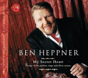 My Secret Heart: Songs of the Parlour, Stage and Silver Screen - Ben Heppner