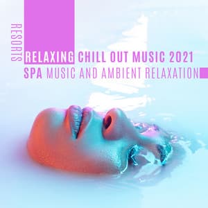 Resorts Relaxing Chill out Music 2021: Spa Music and Ambient Relaxation - Spa Experience Chill
