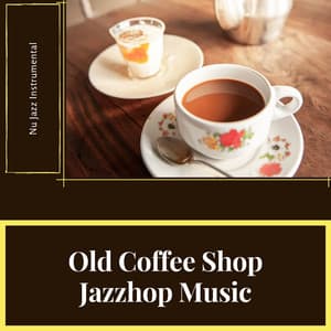 Old Coffee Shop Jazzhop Music - Coffee House Instrumental Jazz Playlist