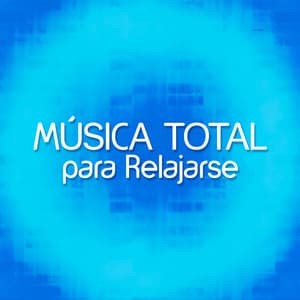 Música Total para Relajarse - Música a Relajarse