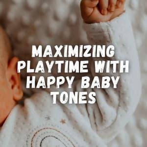 Maximizing Playtime with Happy Baby Tones - Stories For Toddlers