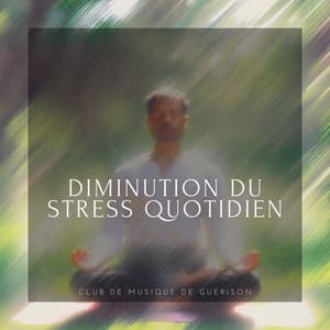 Diminution du stress quotidien - Club de musique de guérison