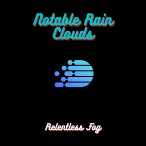 Notable Rain Clouds - Relentless Fog
