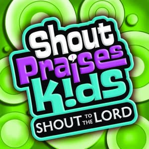 Shout to the Lord Kids - Shout Praises Kids