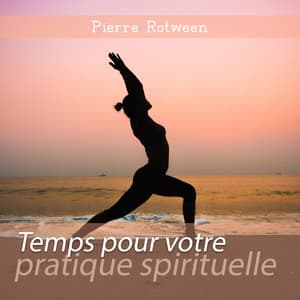Temps pour votre pratique spirituelle - Pierre Rotween