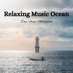 Relaxing Music Ocean: Deep Focus Meditation - Ocean Noises