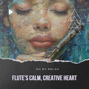Flute’s Calm, Creative Heart - Oh My Relax