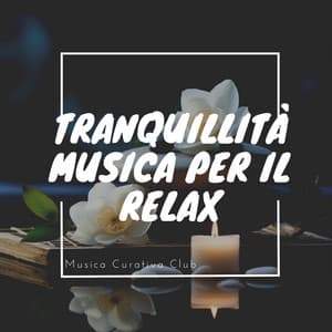 Tranquillità: Musica per il Relax - Musica Curativa Club