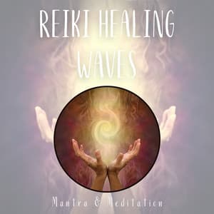 Reiki Healing Waves: Flowing Energy Music - Mantra & Meditation