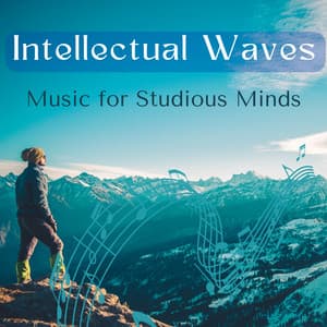 Intellectual Waves - Music for Studious Minds - Studying Music for Concentration