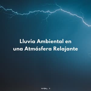 Lluvia Ambiental En Una Atmósfera Relajante Vol. 1 - Experiencia de sonido de lluvia