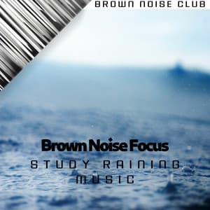 Brown Noise Focus, Study Raining Music - Brown Noise Club
