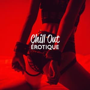 Chill Out Érotique: Soirée d'été, Mouvements sexy, Vibrations sensuelles - Erotique Chillout Musique Café