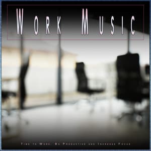 Work Music: Time to Work, Be Productive and Increase Focus - Work Group Music
