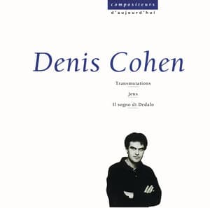 Cohen: Transmutations, Jeux, Il sogno di Dedalo - Denis Cohen