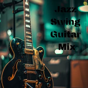 Jazz Swing Guitar Mix: Best Background Music for Restaurants, Cafe, Cocktails & Wine Party - Swing Slow