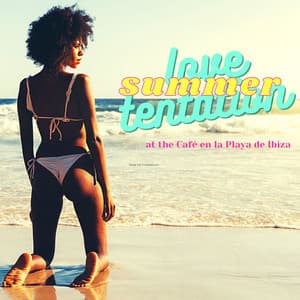 Summer Love Tentation: Sexy Party Grooves & Lounge Songs at the Café en la Playa de Ibiza - Chill Out Del Mar