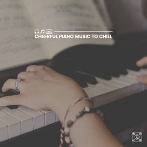 Cheerful Piano Music to Chill - Cinematic Piano