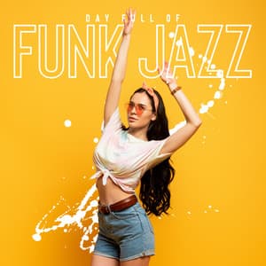 Day Full of Funk Jazz - Positive Energy, Good Mood, Inner Motivation - Best Jazz Virtuoso