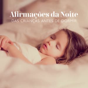 Afirmações da Noite das Crianças Antes de Dormir: Sons Calmantes para Ataques de Ansiedade, Música Relaxante para as Crianças Dormirem - Música Mágica para Bebês de Sono