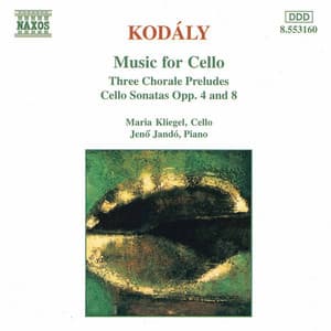 KODALY: Three Chorale Preludes / Cello Sonatas Opp. 8 and 4 - Zoltán Kodály