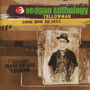 Reggae Anthology - Look How Me Sexy - Yellowman