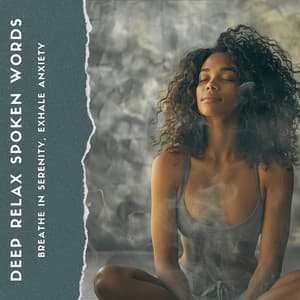 Breathe in Serenity, Exhale Anxiety - Deep Relax Spoken Words