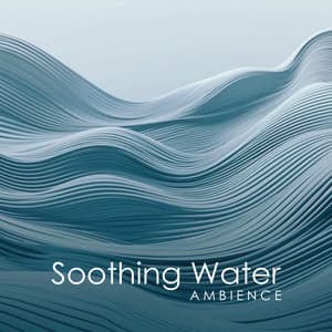 Soothing Water Ambience: Sleep with Nature Music - Water Sounds Music Zone