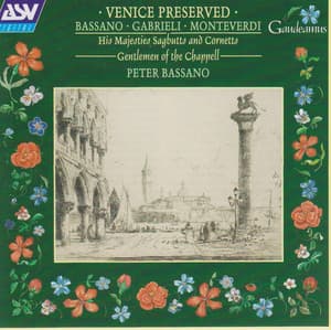 Bassano; Gabrieli; Monteverdi: Venice Preserved - His Majestys Sagbutts & Cornetts