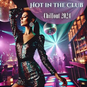 Hot in the Club: Chillout 2024, Hypnotic Deep House Vibes & Seductive Vocal, Clubbing Music - Sexy Chillout Music Specialists
