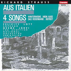Strauss: Aus Italien, Winterweihe, Mein Auge, Das Rosenband & Befreit - Richard Strauss