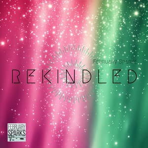 Rekindled: Breathing New Life - February Sparks
