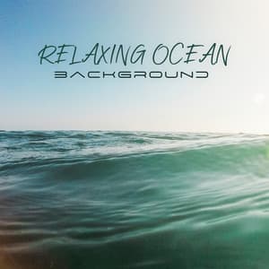 Relaxing Ocean Background: Music for Yoga, Meditation, Spa Treatments, and Good Sleep - Sound Library XL