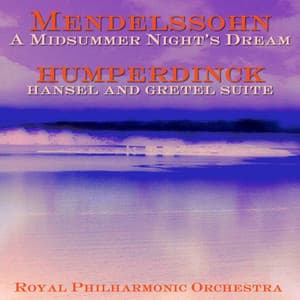 Mendelssohn: A Midsummer Night's Dream - Humperdinck: Hansel and Gretel Suite - Felix Mendelssohn