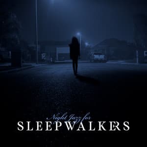 Night Jazz for Sleepwalkers. When You Don't Want to Go Sleep - Little Jazz Project