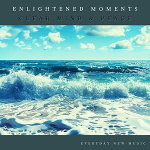 Enlightened Moments: Clear Mind & Peace - Everyday New Music