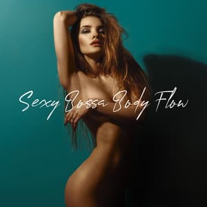 Sexy Bossa Body Flow. Bossa Nova Dance Rhythms - Bossa Nova 2019
