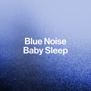 Blue Noise Baby Sleep - Best Noise