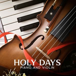 Holy Days: Piano and Violin Worship Music - Christmas Time