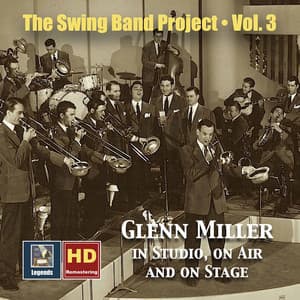 The Swing Band Project, Vol. 3: Glenn Miller in Studio, on Air and on Stage - Glenn Miller