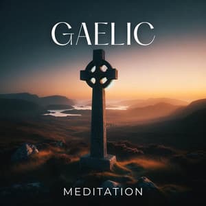 Gaelic Meditation: Tranquil Highland, Contemplative Peace, Profound Contemplation - Irish Celtic Spirit of Relaxation Academy