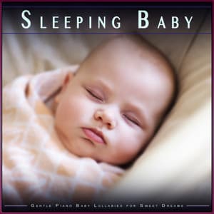 Sleeping Baby: Gentle Piano Baby Lullabies for Sweet Dreams - Baby Music Experience