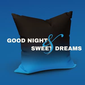 Good Night & Sweet Dreams - Sleep Music 101