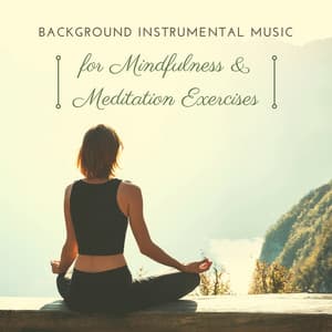 Background Instrumental Music for Mindfulness & Meditation Exercises - Calm Music Ensemble
