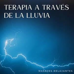 Terapia A Través De La Lluvia: Masajes Relajantes - Sonidos de Lluvia para Relajarse