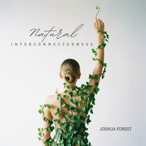 Natural Interconnectedness - Joshua Forest