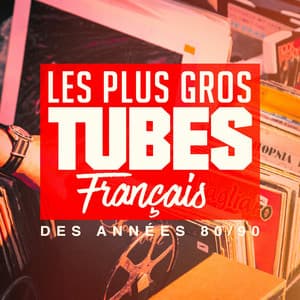 Les plus gros tubes français des années 80, 90 - Tubes 90