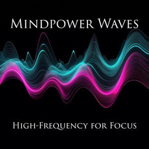 Mindpower Waves: High-Frequency Music for Focus & Laser-Sharp Concentration - Brain Study Music Guys
