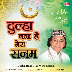Dulha Bana Hai Mera Sanam - G A Shah